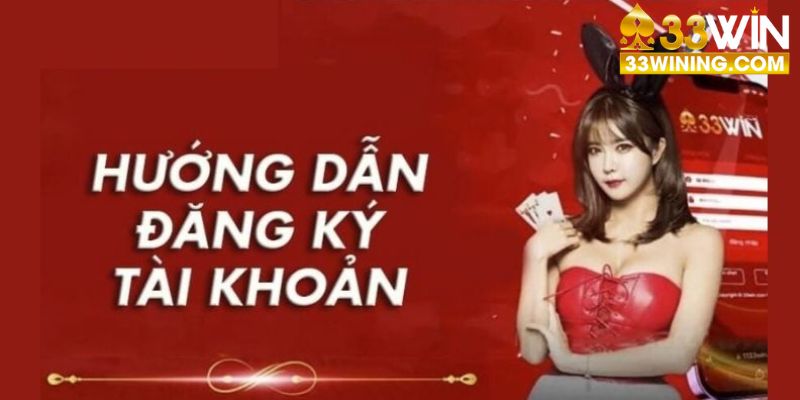 Chi tiết 3 bước giúp bet thủ đăng ký 33Win thành công  