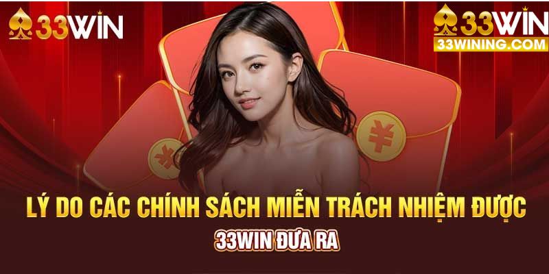 Lí do 33WIN ban hành chính sách miễn trừ trách nhiệm 