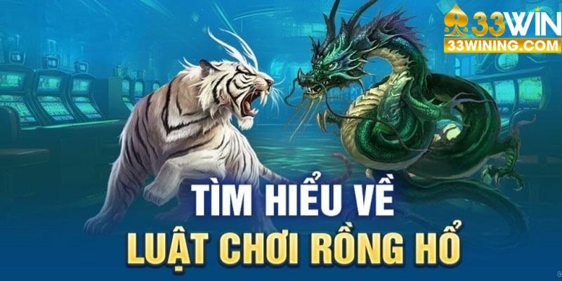 Luật cơ bản tựa game Rồng Hổ tại 33Win 