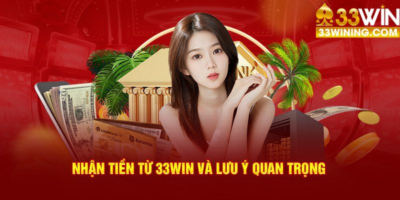 Nhận tiền từ 33Win quan tâm các vấn đề cốt lõi