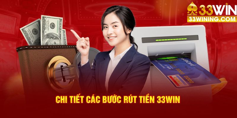 Rút tiền 33Win cực dễ chỉ với vài bước 