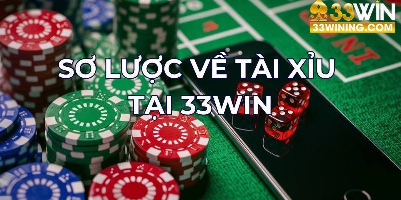 Tóm tắt thông tin về bộ môn tài xỉu tại 33WIN